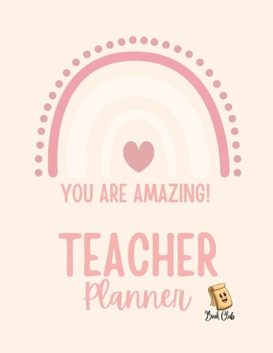  YOU ARE AMAZING Teacher Planner: Pink Teacher Planner with Rainbow (Birthdays / Helpful Hints / Important...