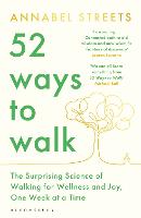  52 Ways to Walk: The Surprising Science of Walking for Wellness and Joy, One Week at...