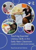 Teaching Essential Literacy Skills in the Early Years Classroom: A Guide for Students and Teachers