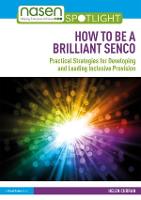 How to Be a Brilliant SENCO: Practical strategies for developing and leading inclusive provision