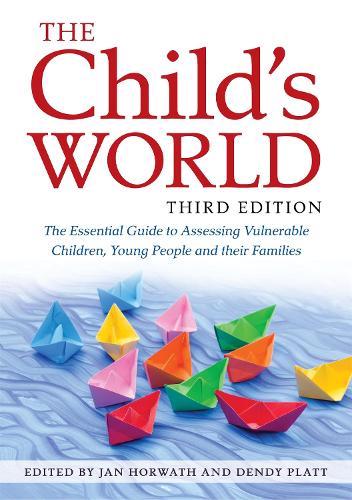 Child's World, Third Edition, The: The Essential Guide to Assessing Vulnerable Children, Young People and their Families