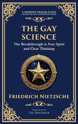Gay Science, The: The Joyful Wisdom of Life, Love, and Art