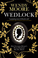 Wedlock: How Georgian Britain's Worst Husband Met His Match (ePub eBook)