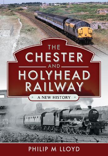 The Chester and Holyhead Railway: A New History (PDF eBook)